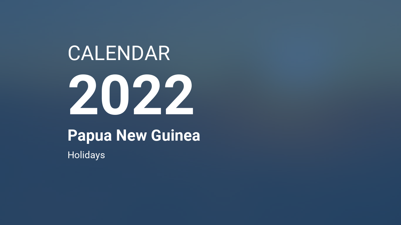 Doe 2022 2023 Calendar Year 2022 Calendar – Papua New Guinea