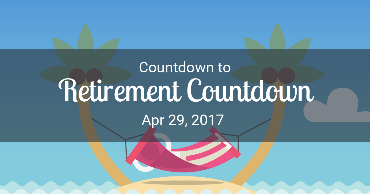 Retirement Countdown - Countdown to Apr 29, 2017 in ...