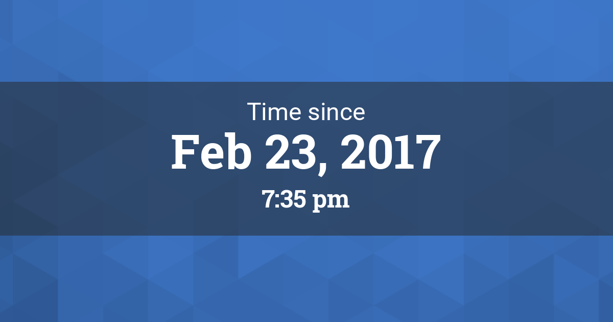 Time since Feb 23, 2017 7:35 pm started in San Francisco