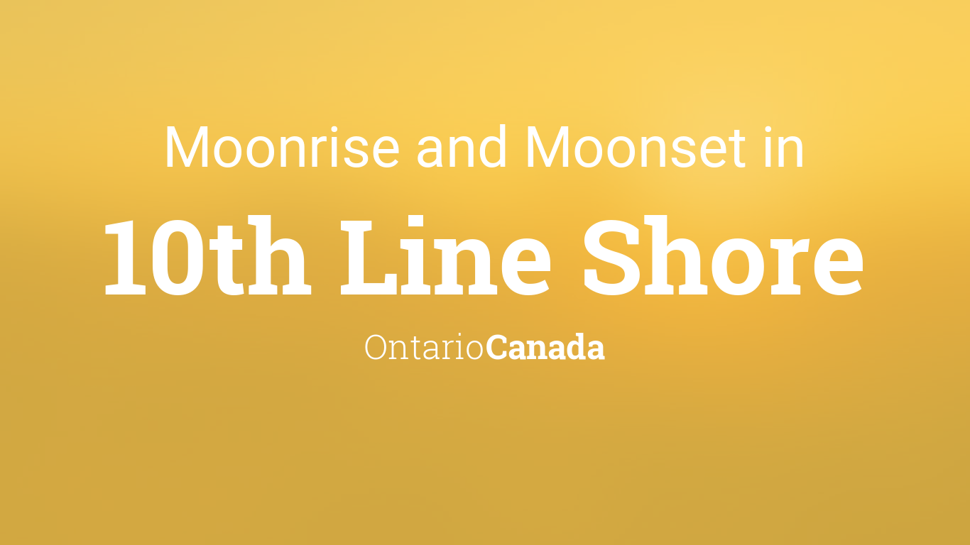 Moonrise, Moonset, and Moon Phase in 10th Line Shore