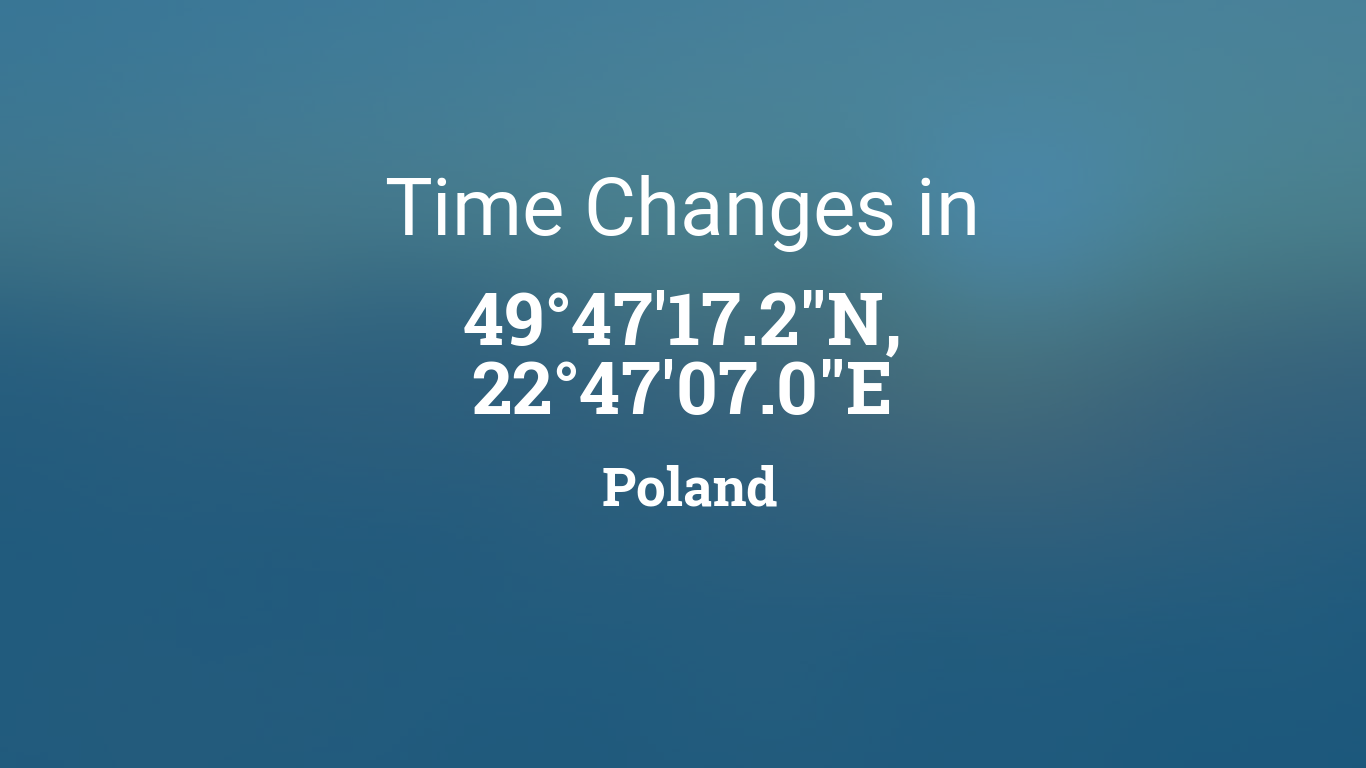 Daylight Saving Time Changes 2025 in 49°47'17.2"N, 22°47'07.0"E, Poland