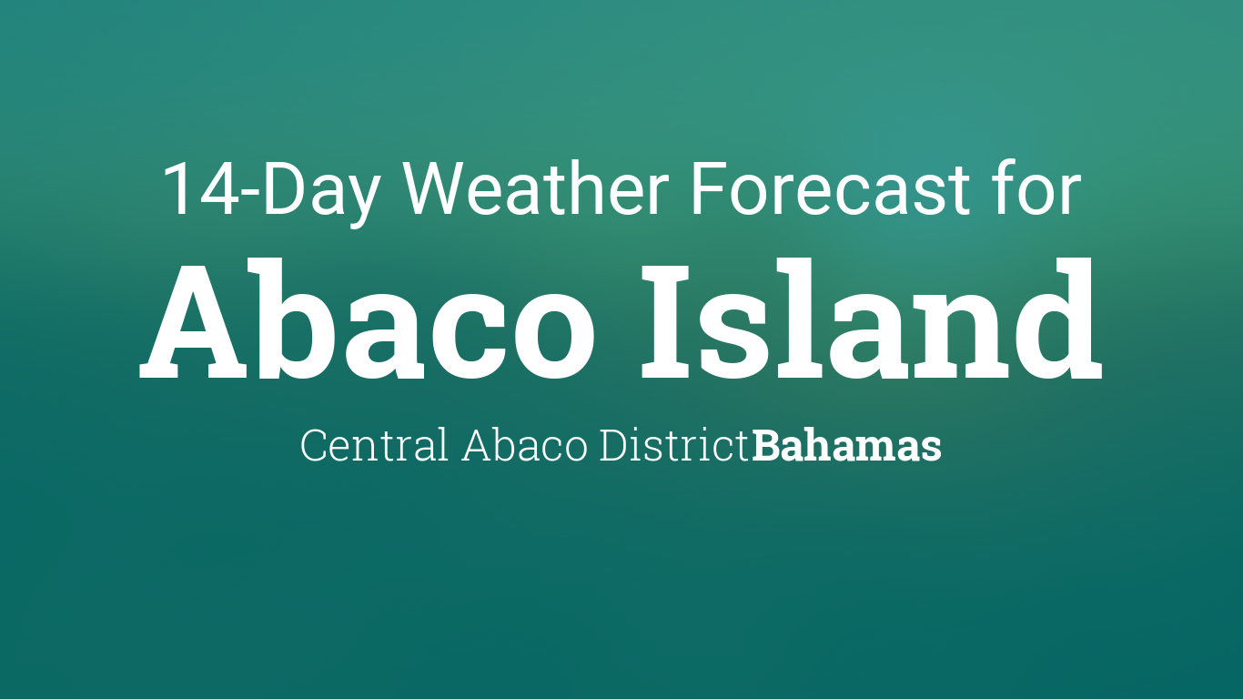 Abaco Island, Bahamas 14 day weather forecast