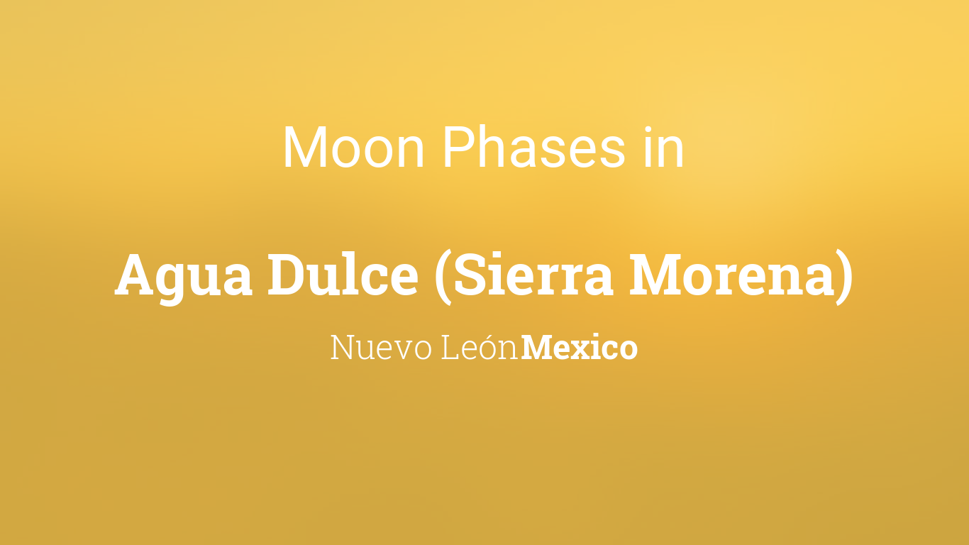 Moon Phases 2023 – Lunar Calendar for Agua Dulce (Sierra Morena), Nuevo  León, Mexico