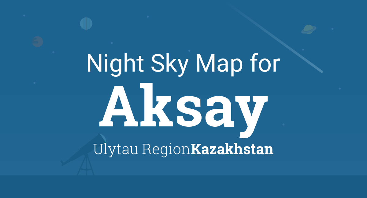 Night Sky Map & Planets Visible Tonight in Aksay