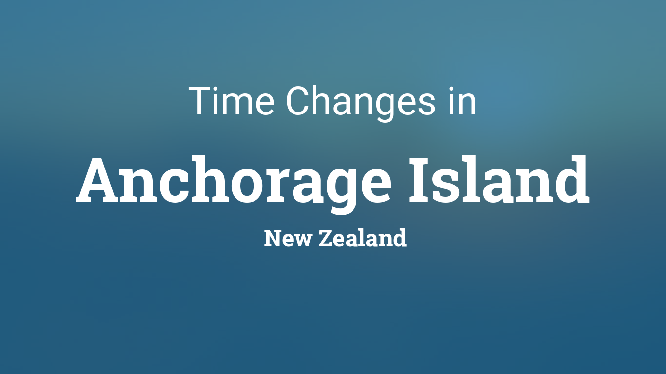 Daylight Saving Time Changes 2024 in Anchorage Island, New Zealand