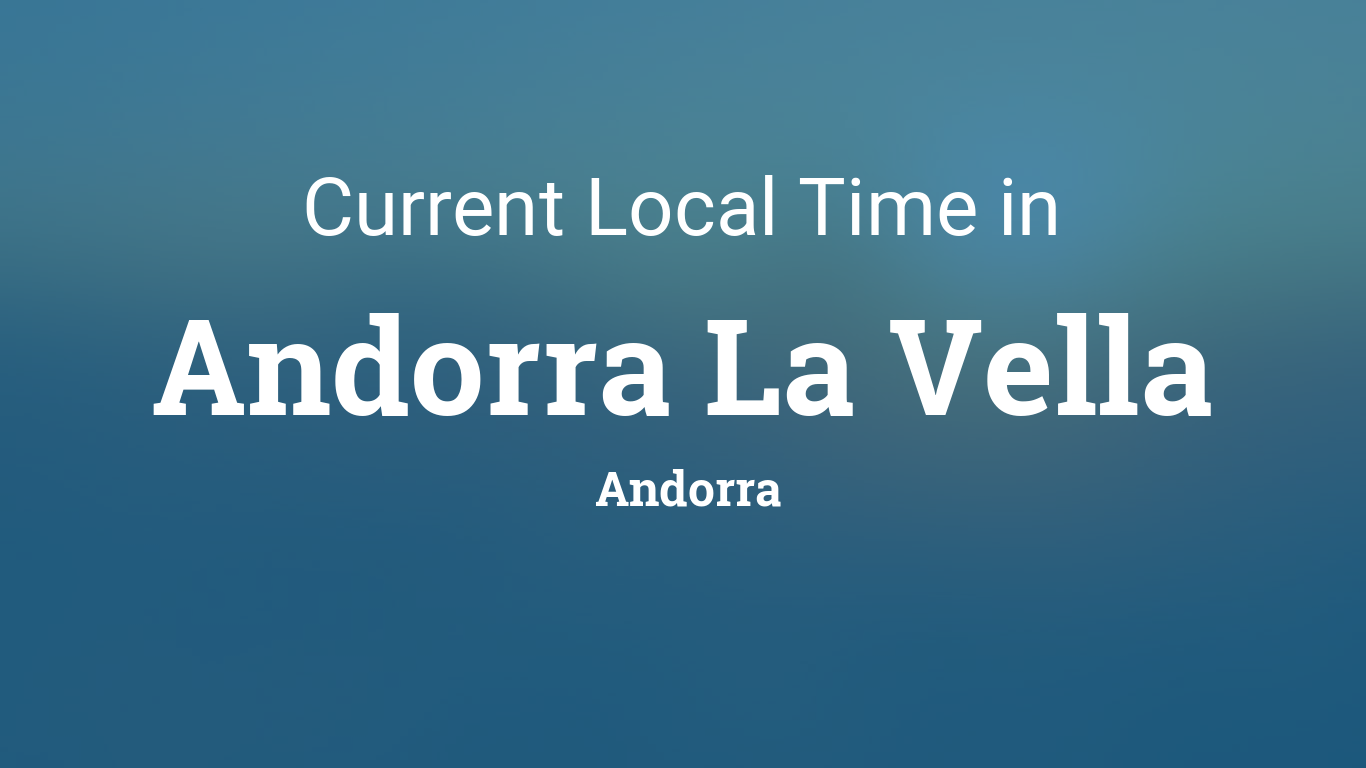 Current Local Time In Andorra La Vella Andorra