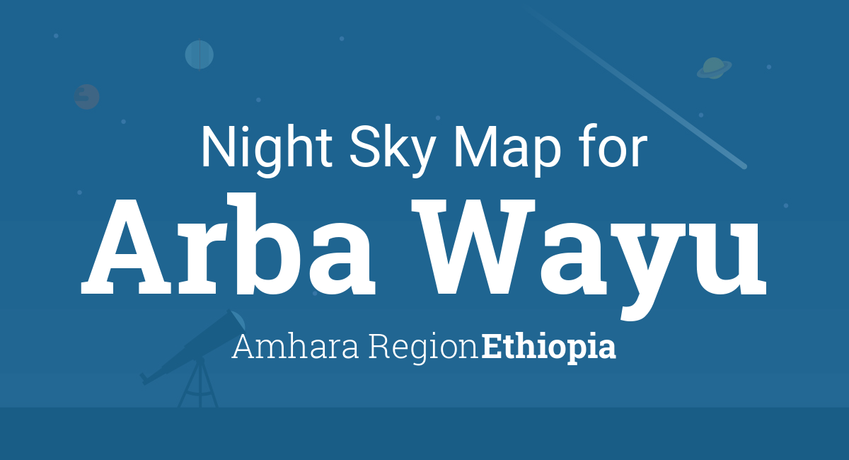 Night Sky Map & Planets Visible Tonight in Arba Wayu