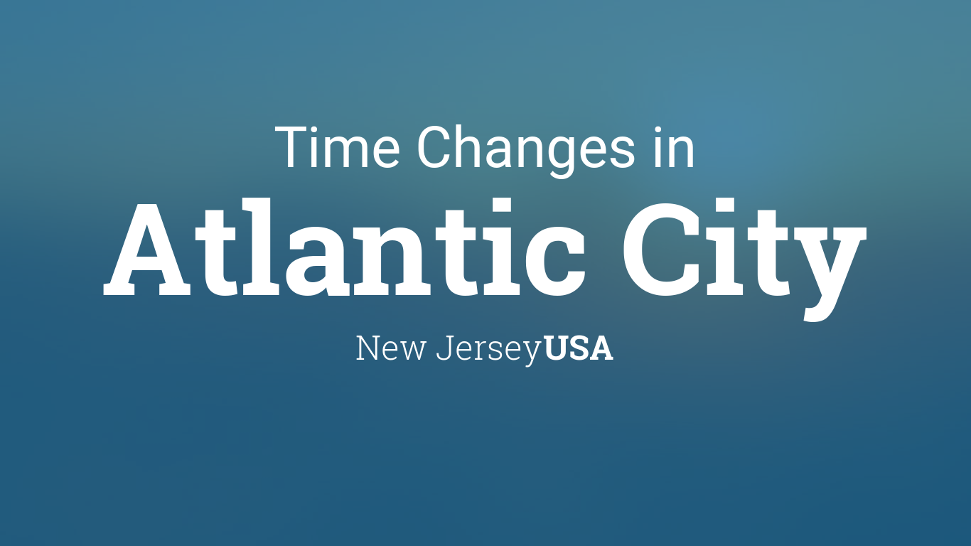 Daylight Saving Time Changes 2024 in Atlantic City, New Jersey, USA