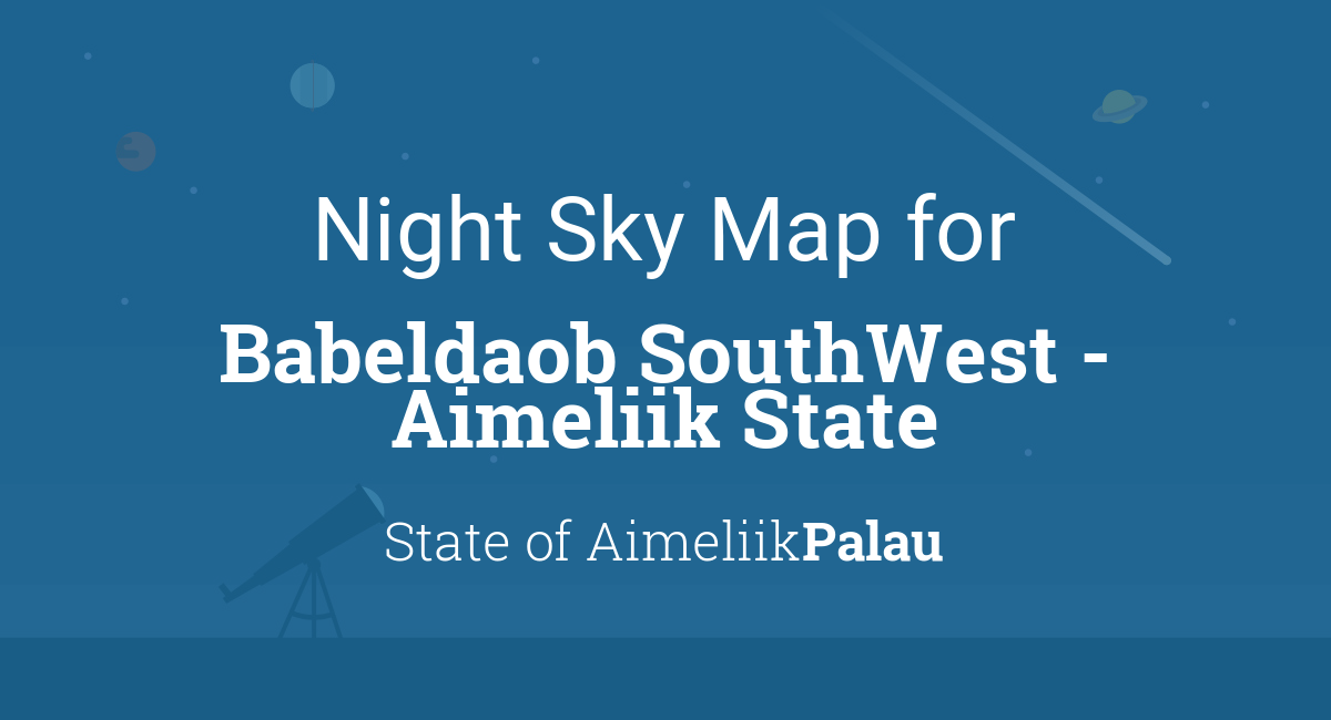Night Sky Map & Planets Visible Tonight in Babeldaob SouthWest ...