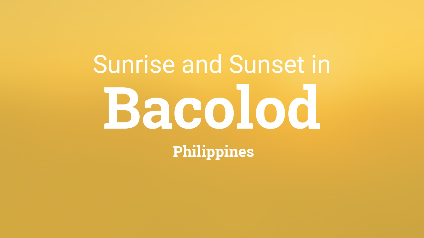 Sunrise and sunset times in Bacolod