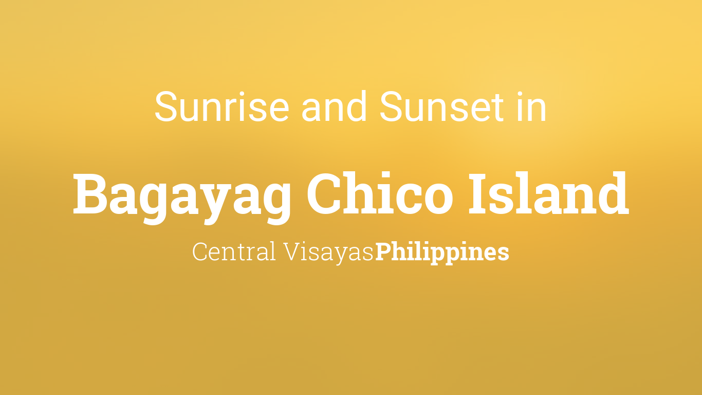 Sunrise and sunset times in Bagayag Chico Island