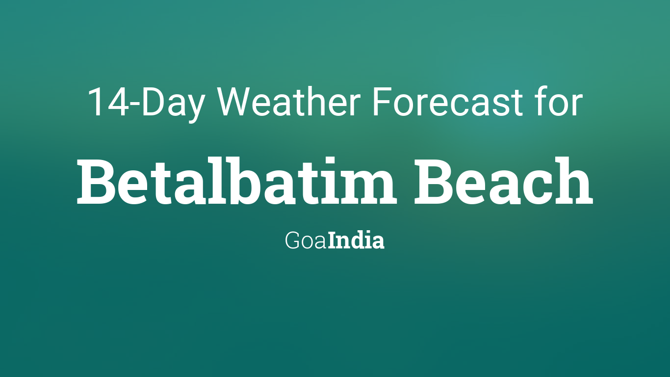 Betalbatim Beach, Goa, India 14 day weather forecast