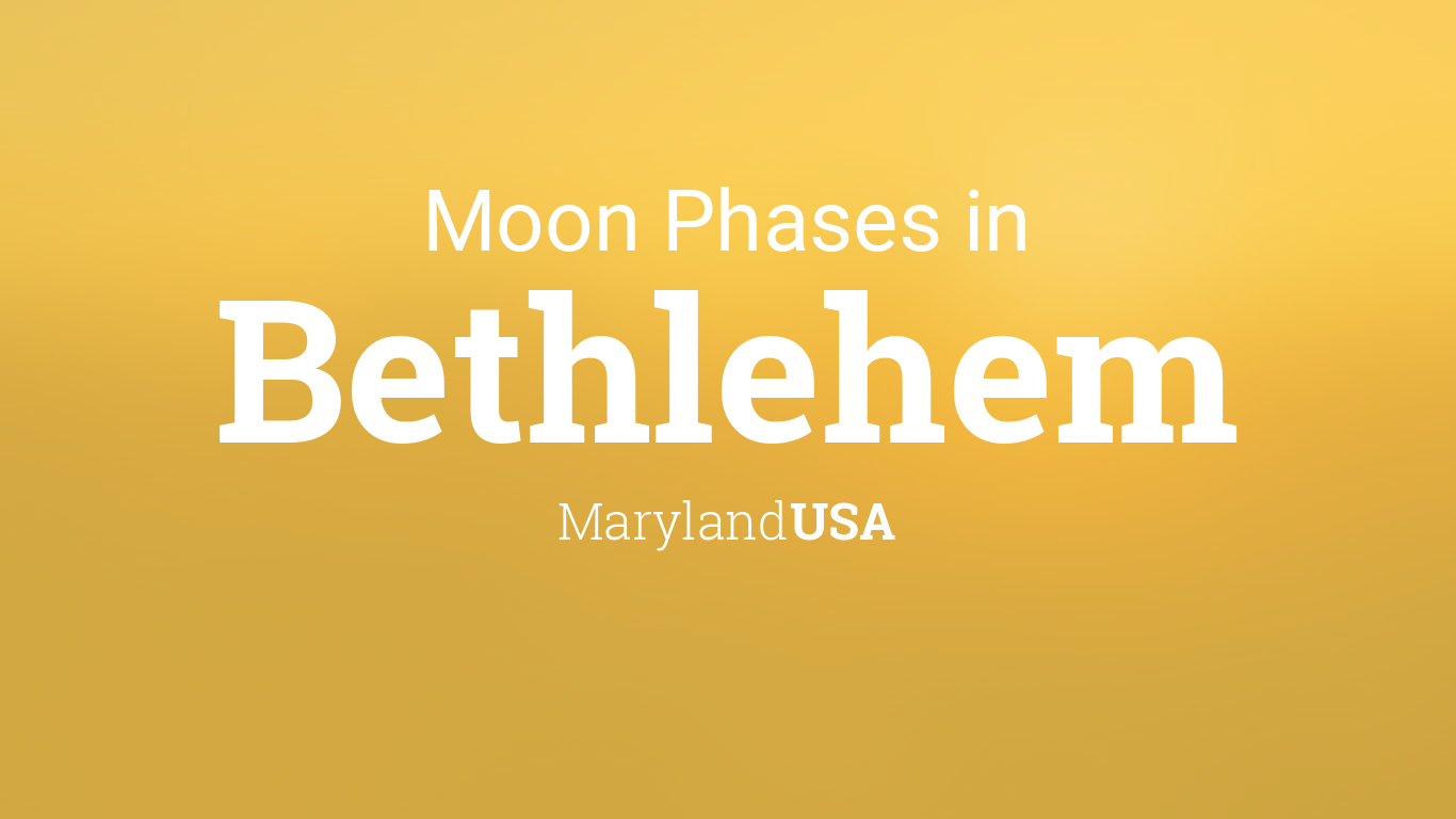 Moon Phases 2024 Lunar Calendar for Bethlehem, Maryland, USA