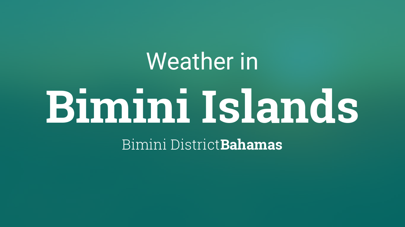 Weather for Bimini Islands, Bahamas
