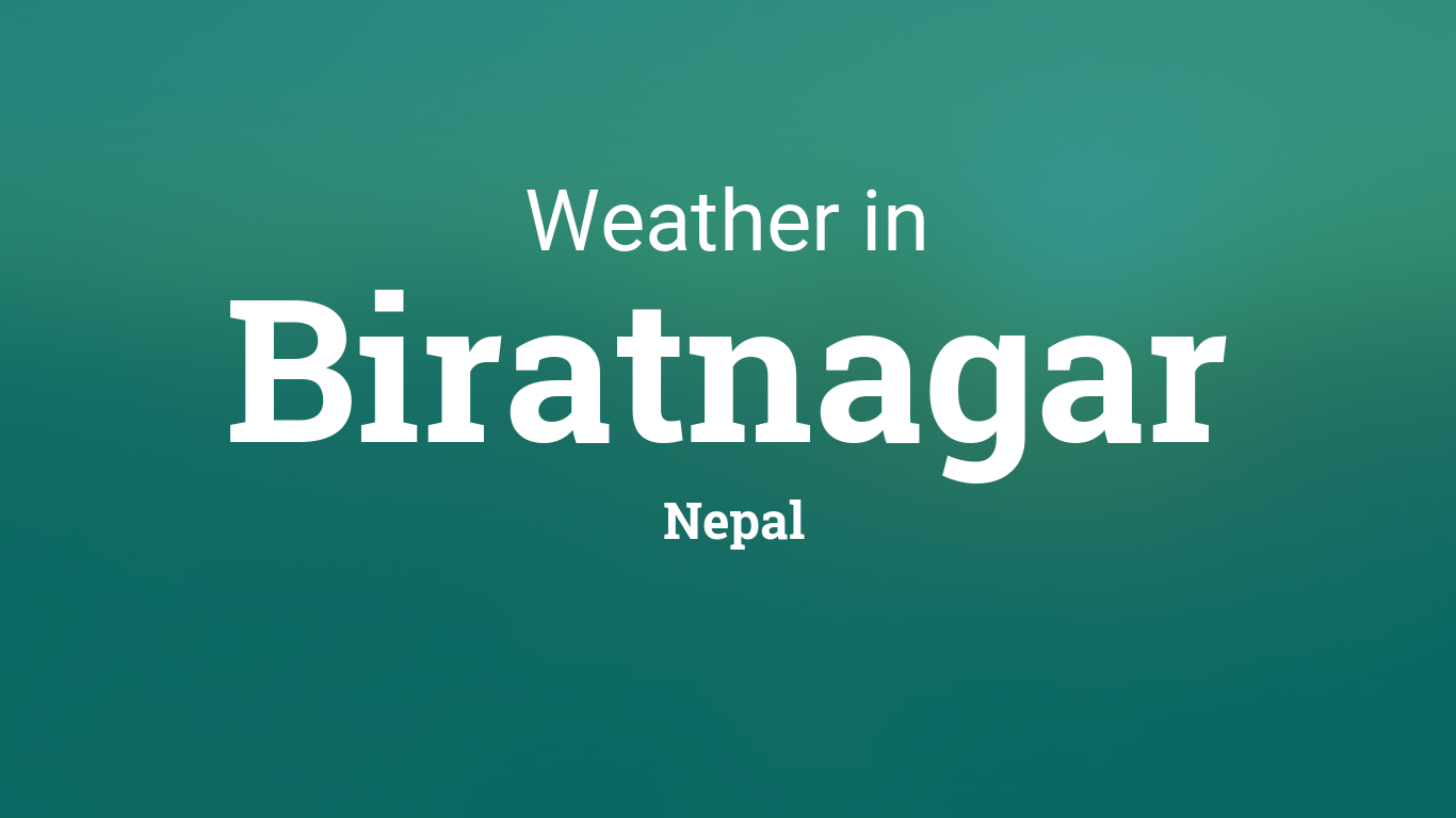 Weather for Biratnagar, Nepal1366 x 768