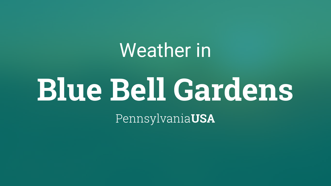 Weather For Blue Bell Gardens Pennsylvania Usa