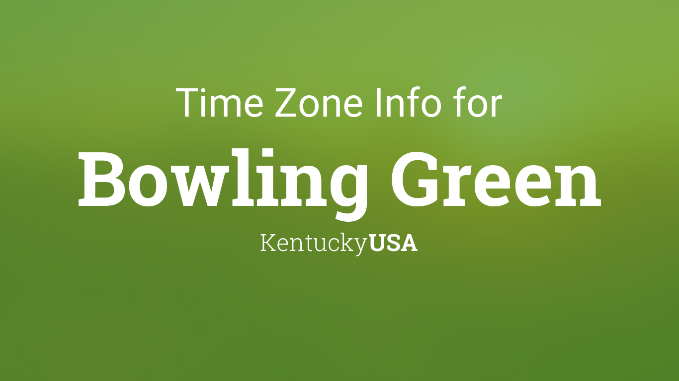 Time Zone & Changes Bowling Green, Kentucky, USA