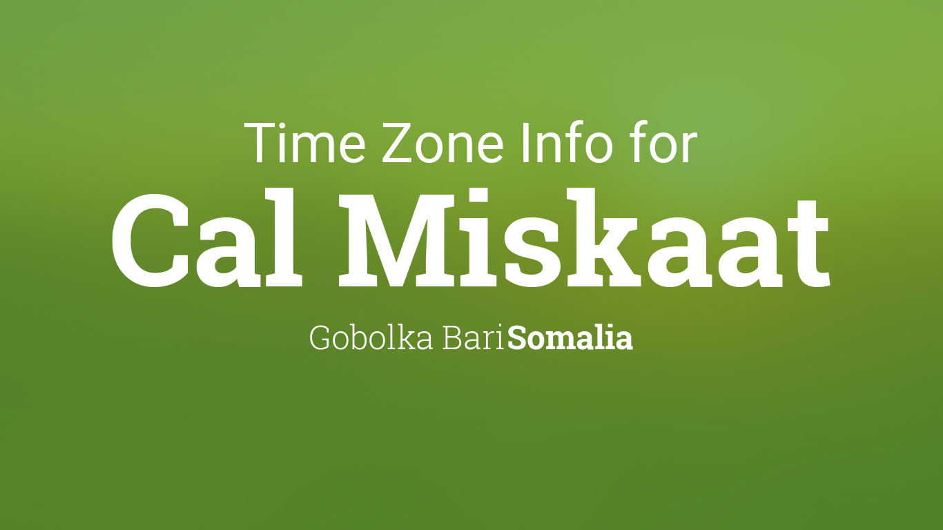 Time Zone & Clock Changes in Cal Miskaat, Somalia