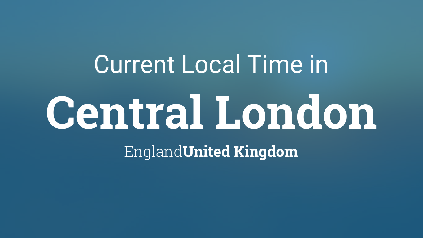 Current Local Time In Central London England United Kingdom
