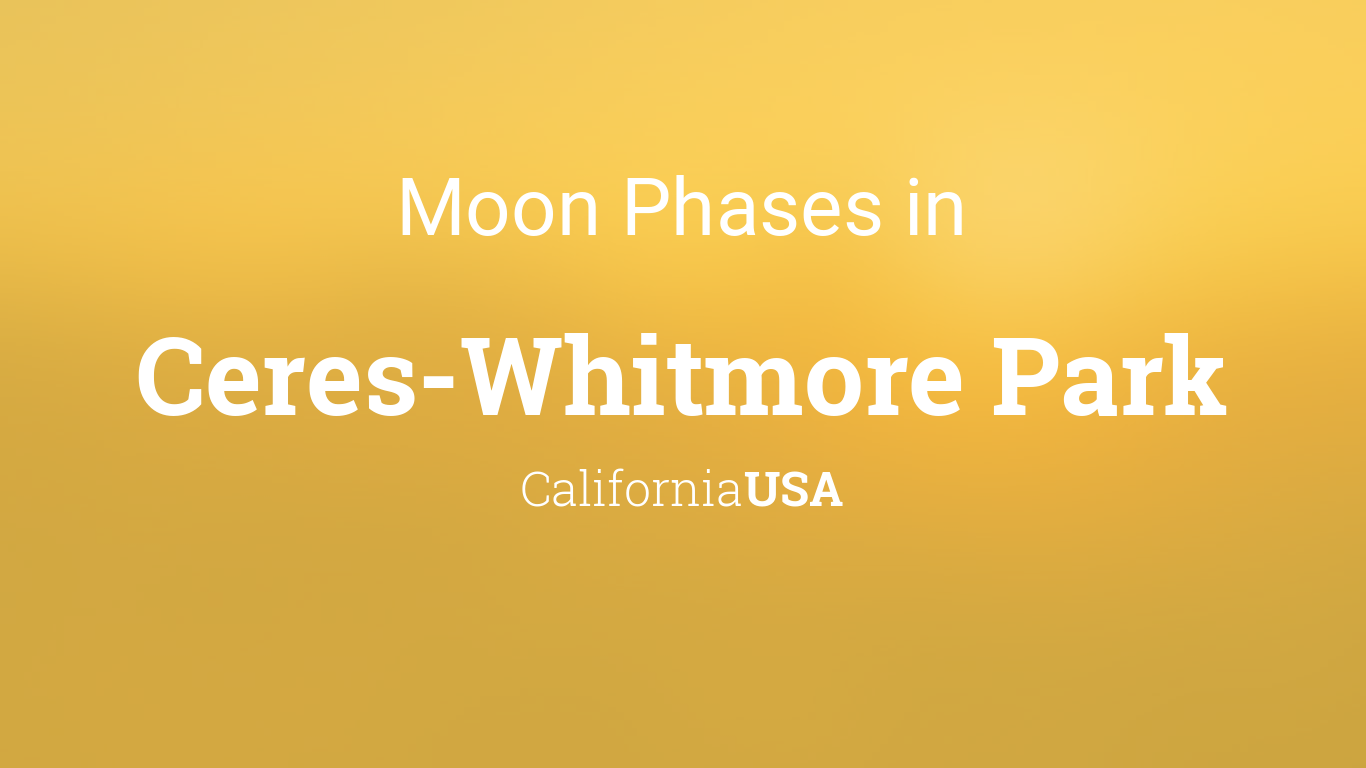 Moon Phases 2024 – Lunar Calendar for Ceres-Whitmore Park, California, USA