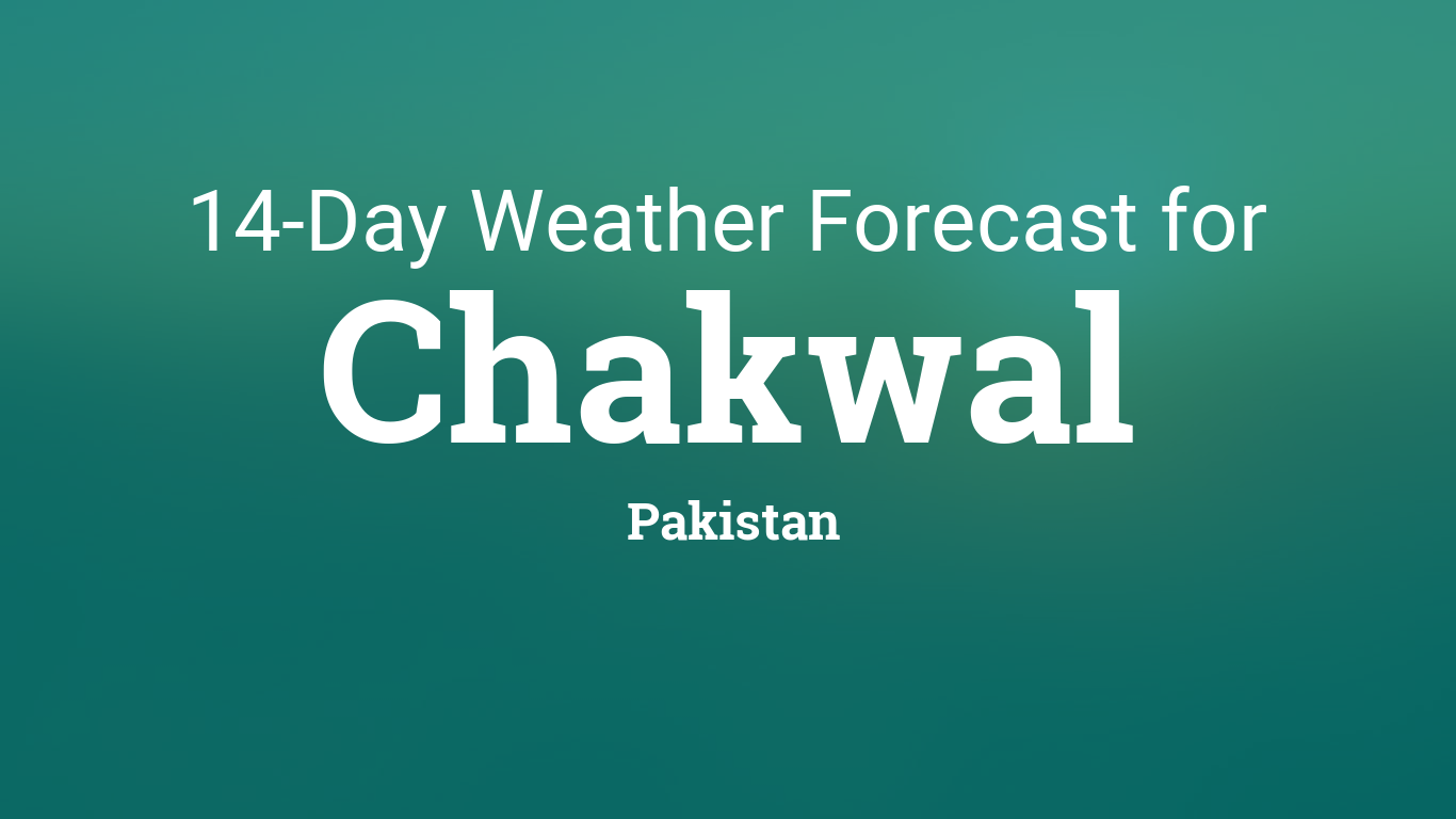 Chakwal, Pakistan 14 day weather forecast
