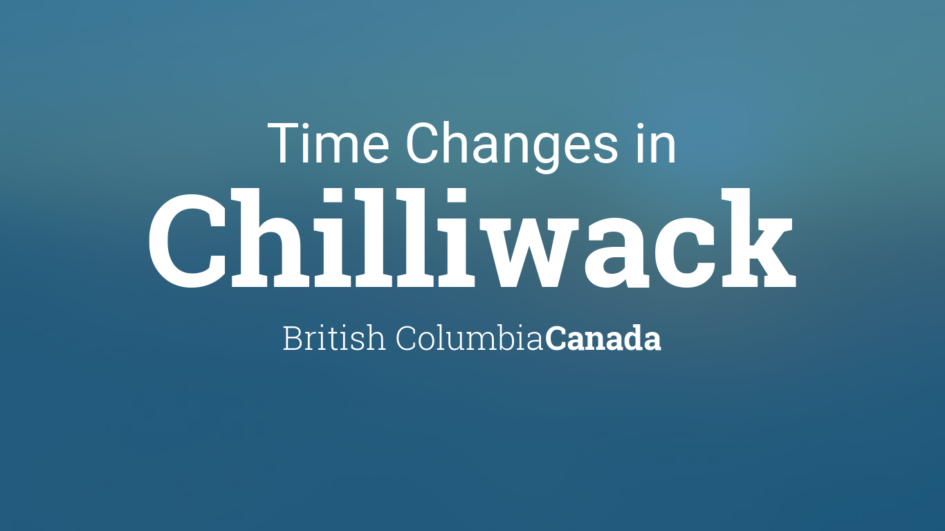 Daylight Saving Time Changes 2024 in Chilliwack, British Columbia, Canada