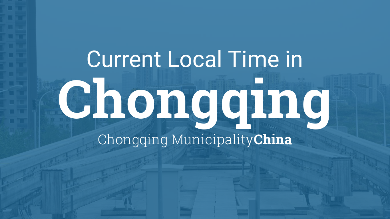 Current Local Time in Chongqing, Chongqing Municipality, China