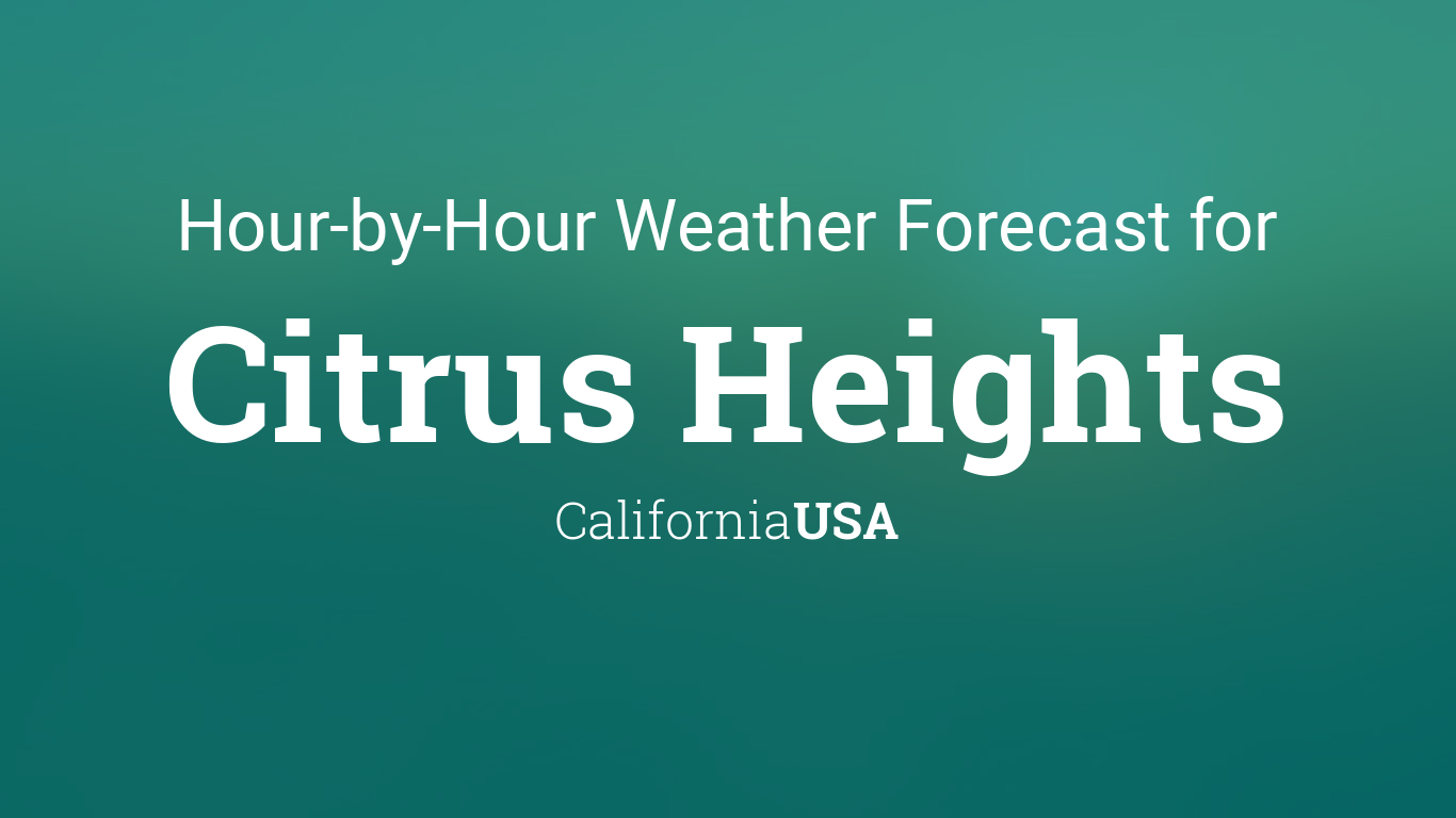 Hourly forecast for Citrus Heights, California, USA