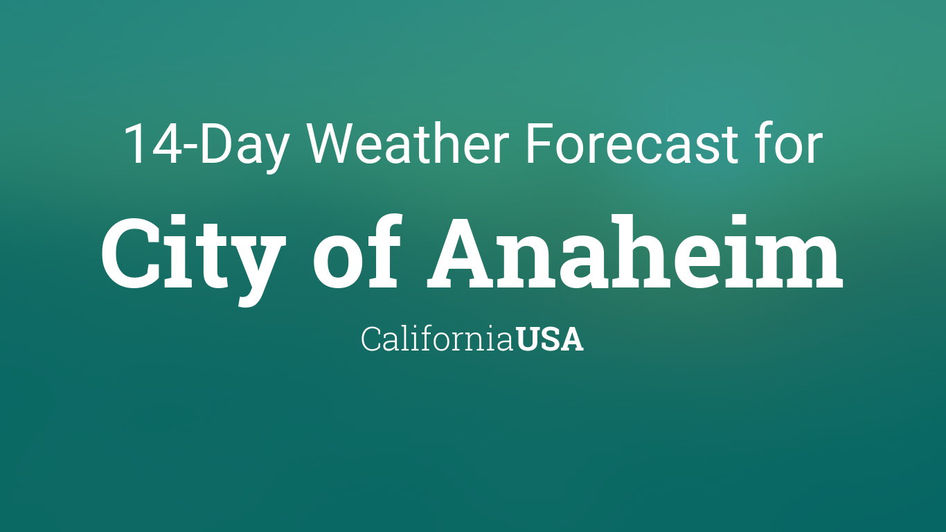 City of Anaheim, California, USA 14 day weather forecast