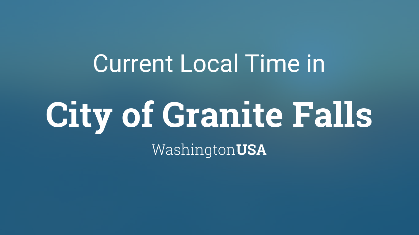 Current Local Time In City Of Granite Falls Washington Usa