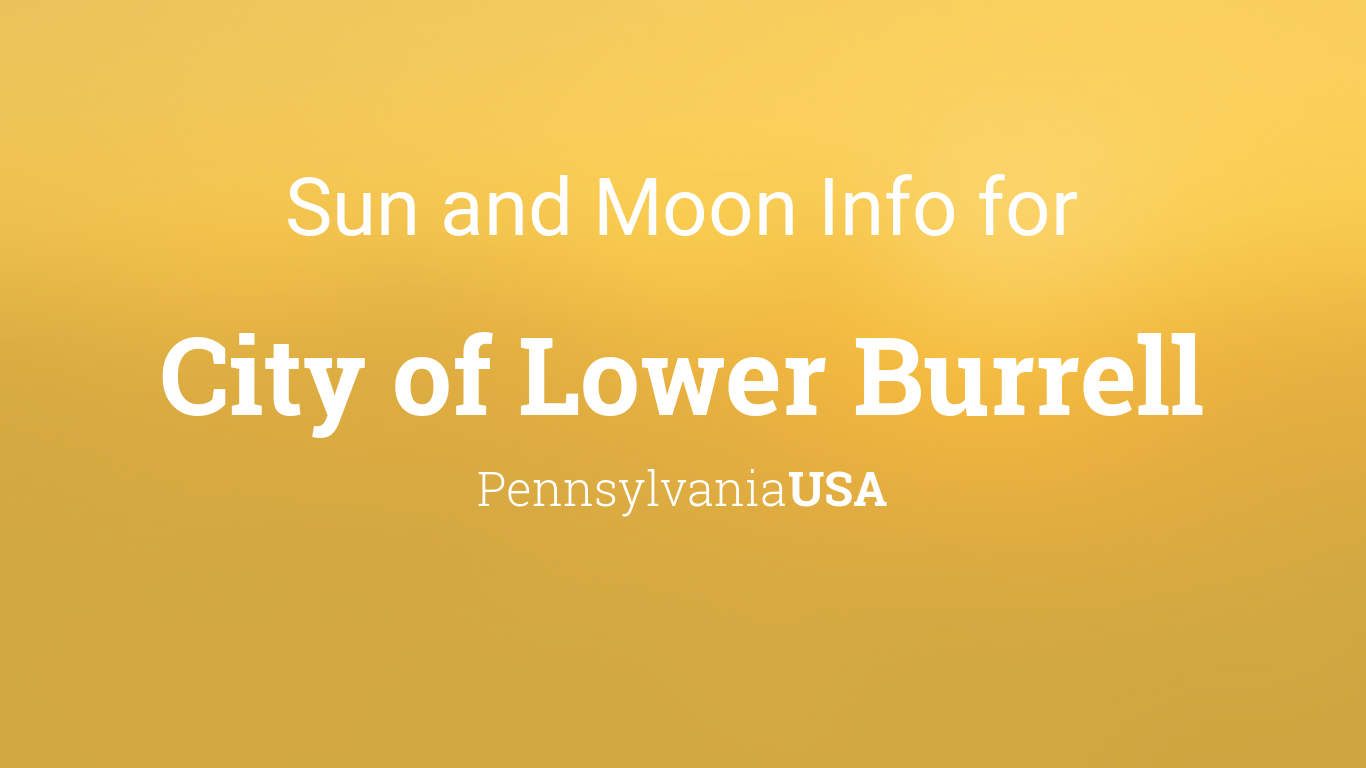 Sun & moon times today, City of Lower Burrell, Pennsylvania, USA