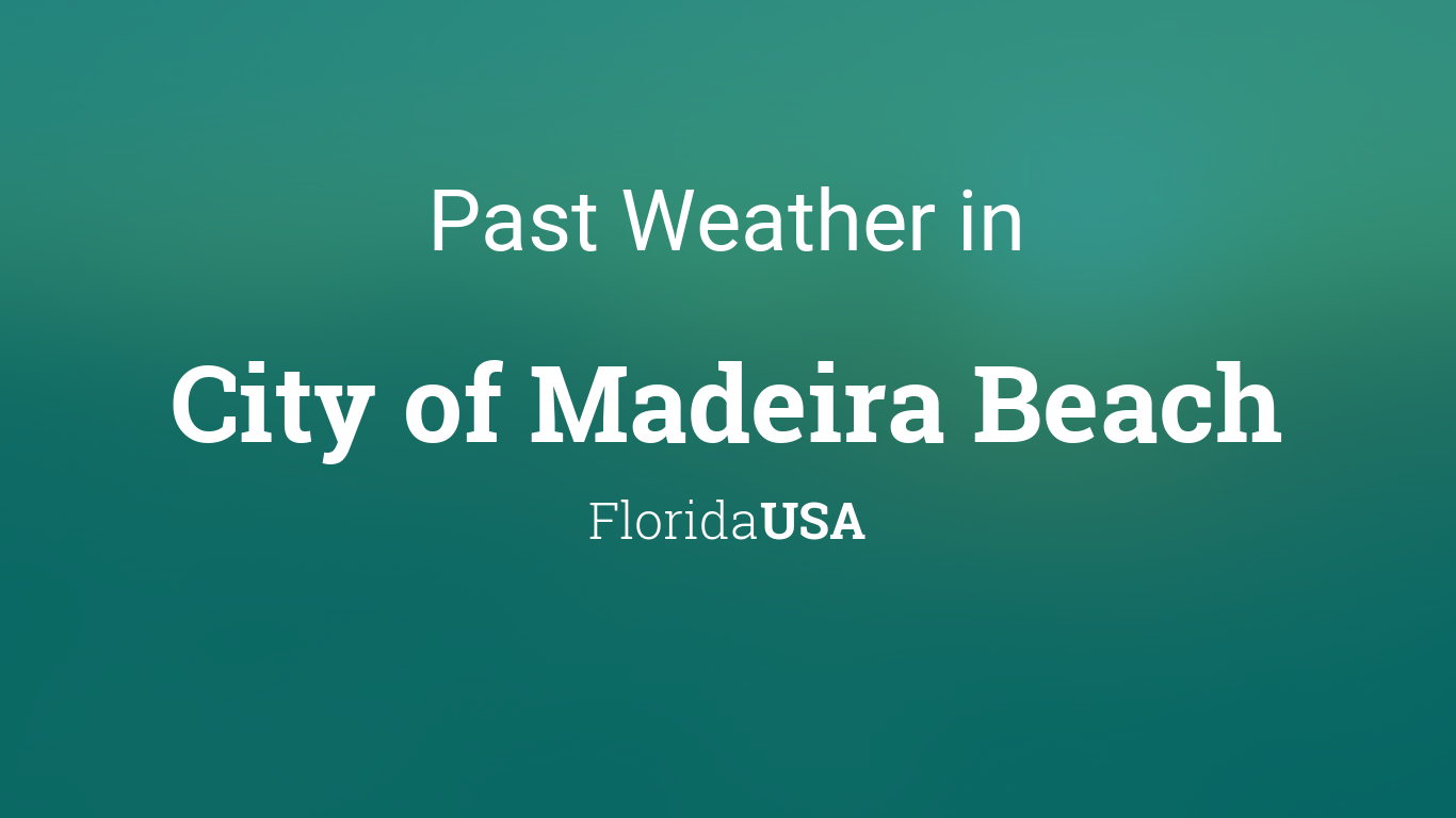 Past Weather In City Of Madeira Beach Florida Usa Yesterday Or