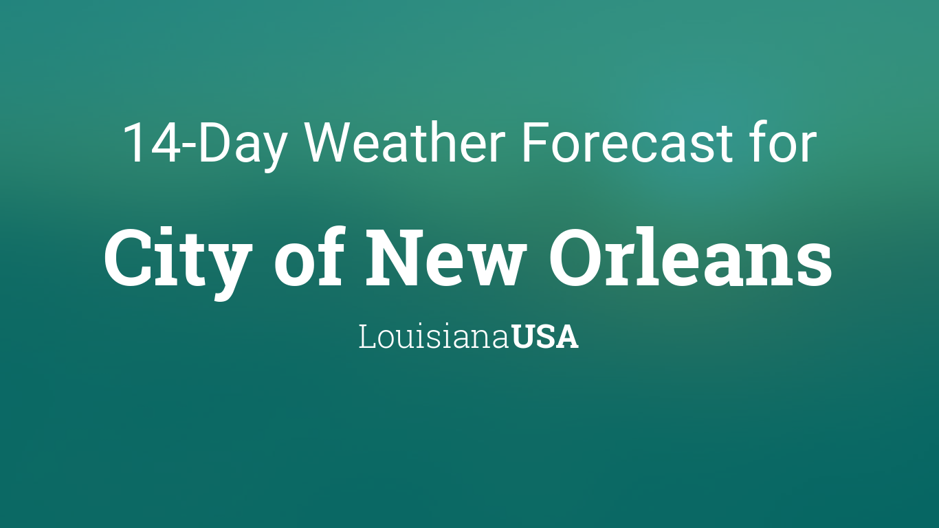 City of New Orleans, Louisiana, USA 14 day weather forecast