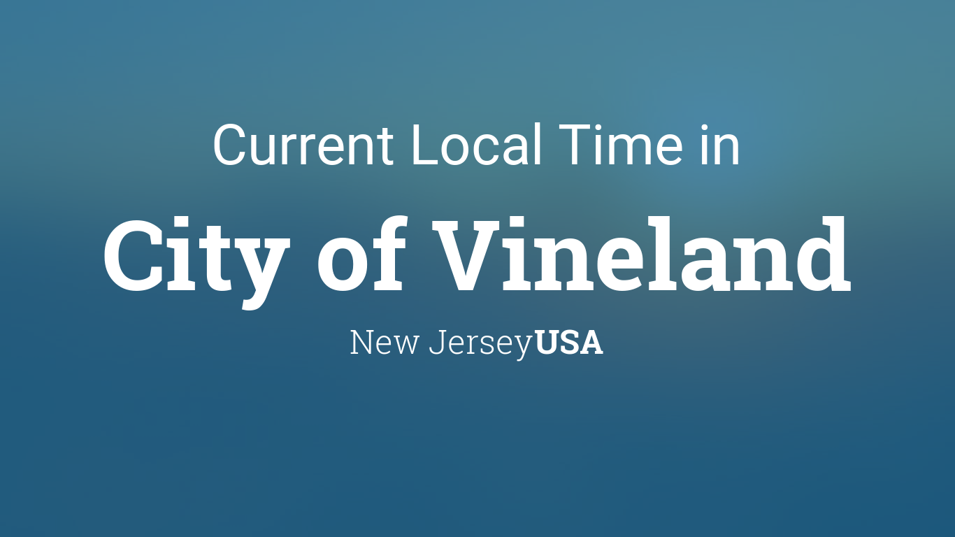 Current Local Time in City of Vineland, New Jersey, USA