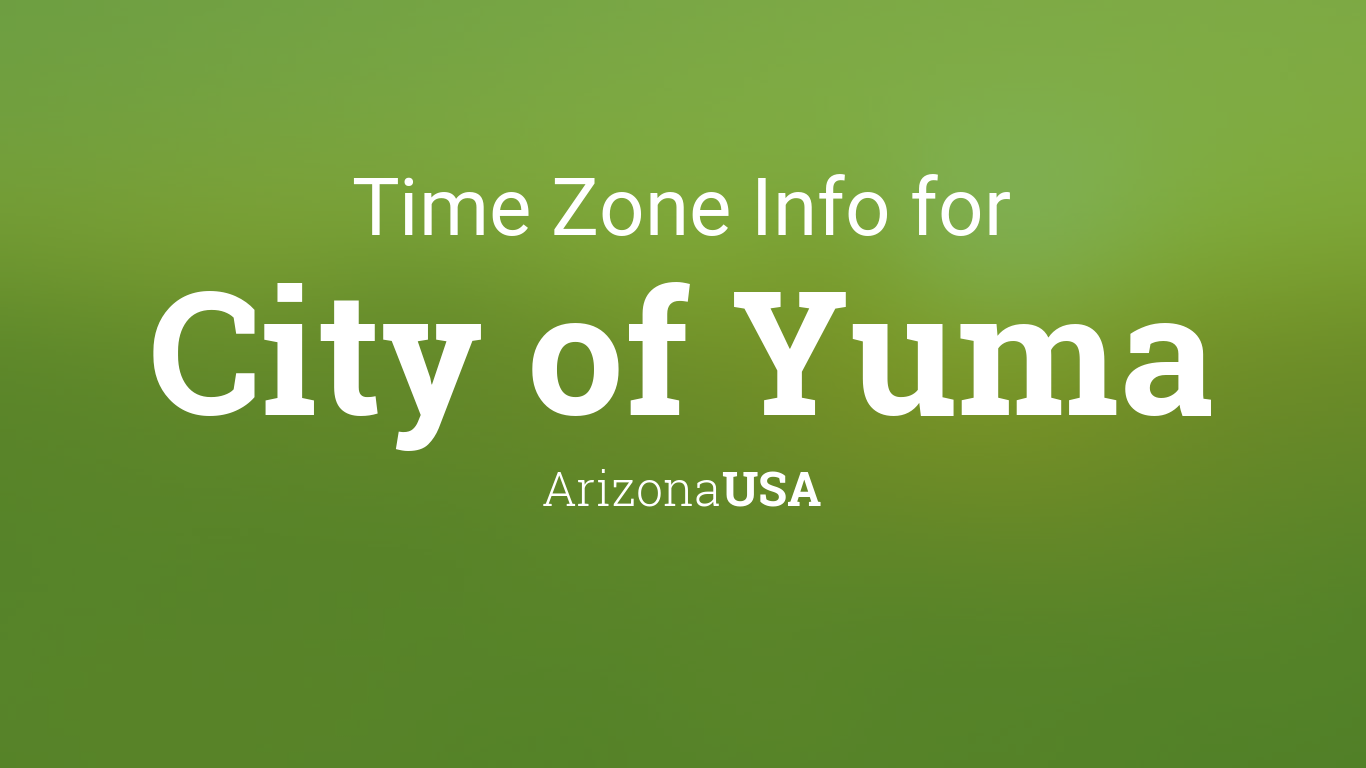 Time Zone & Clock Changes In City Of Yuma, Arizona, Usa
