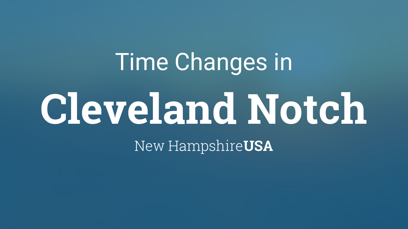 Daylight Saving Time Changes 2024 in Cleveland Notch, New Hampshire, USA