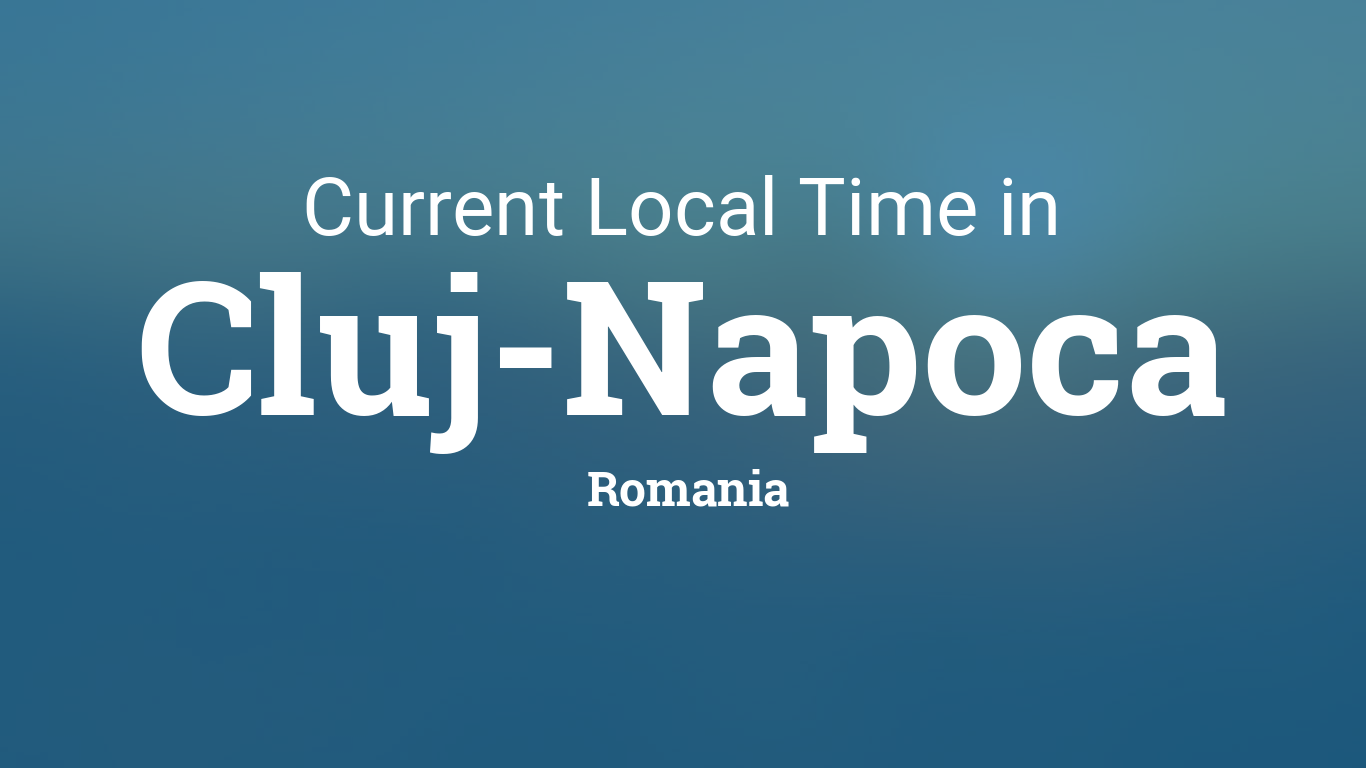 Current Time in Cluj-Napoca, Romania