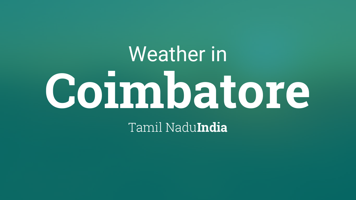 Weather for Coimbatore, Tamil Nadu, India1366 x 768