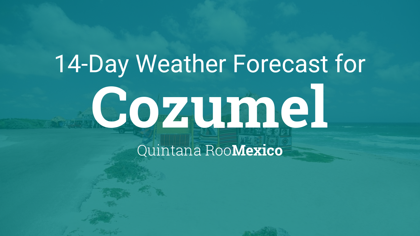 Cozumel, Quintana Roo, Mexico 14 day weather forecast