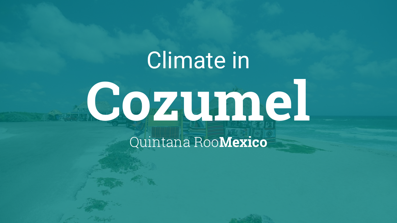Climate & Weather Averages in Cozumel, Quintana Roo, Mexico