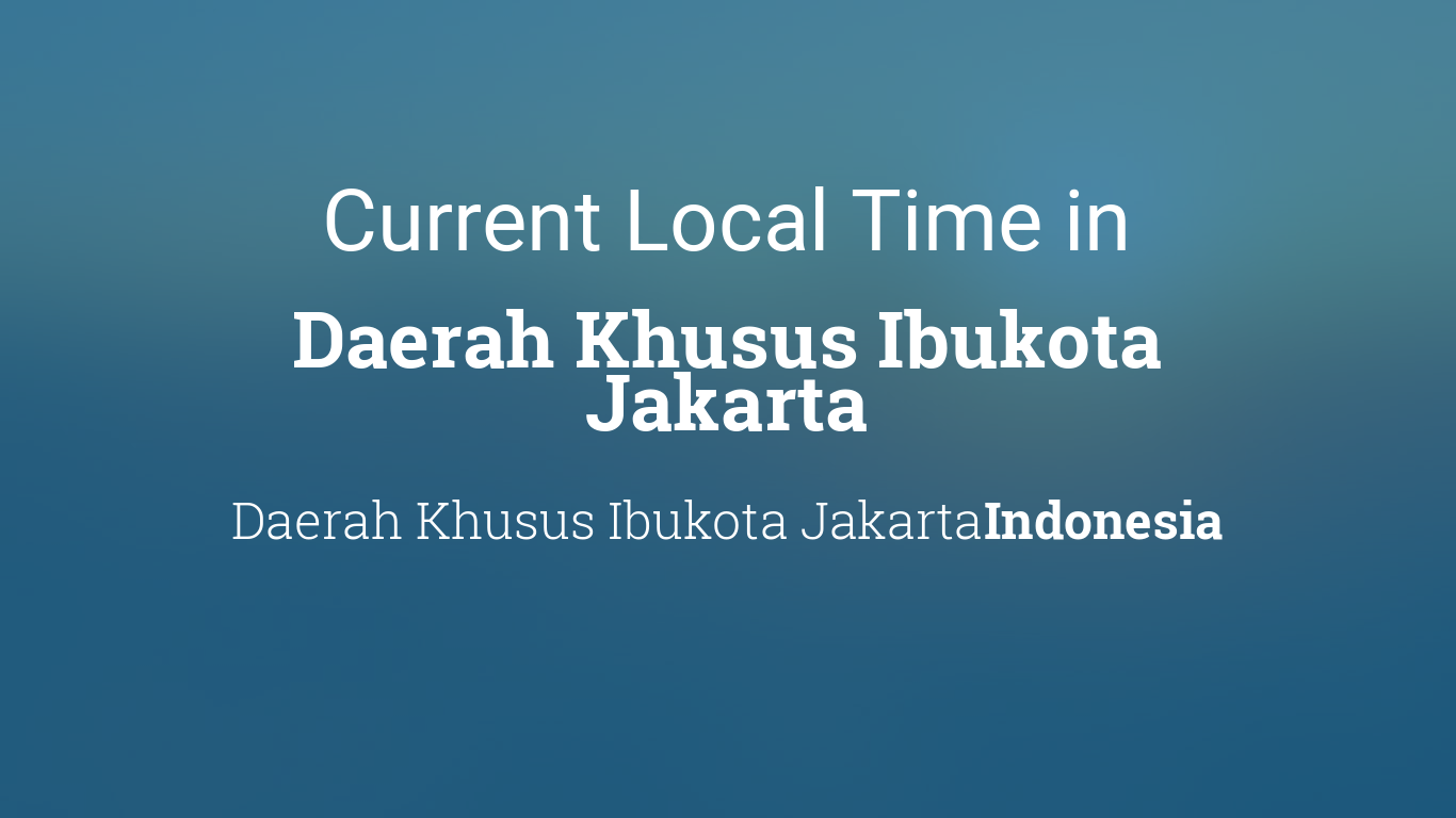 Current Local Time in Daerah Khusus Ibukota Jakarta, Indonesia
