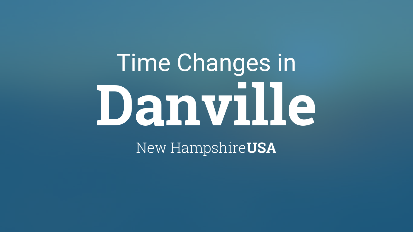 Daylight Saving Time Changes 2024 in Danville, New Hampshire, USA