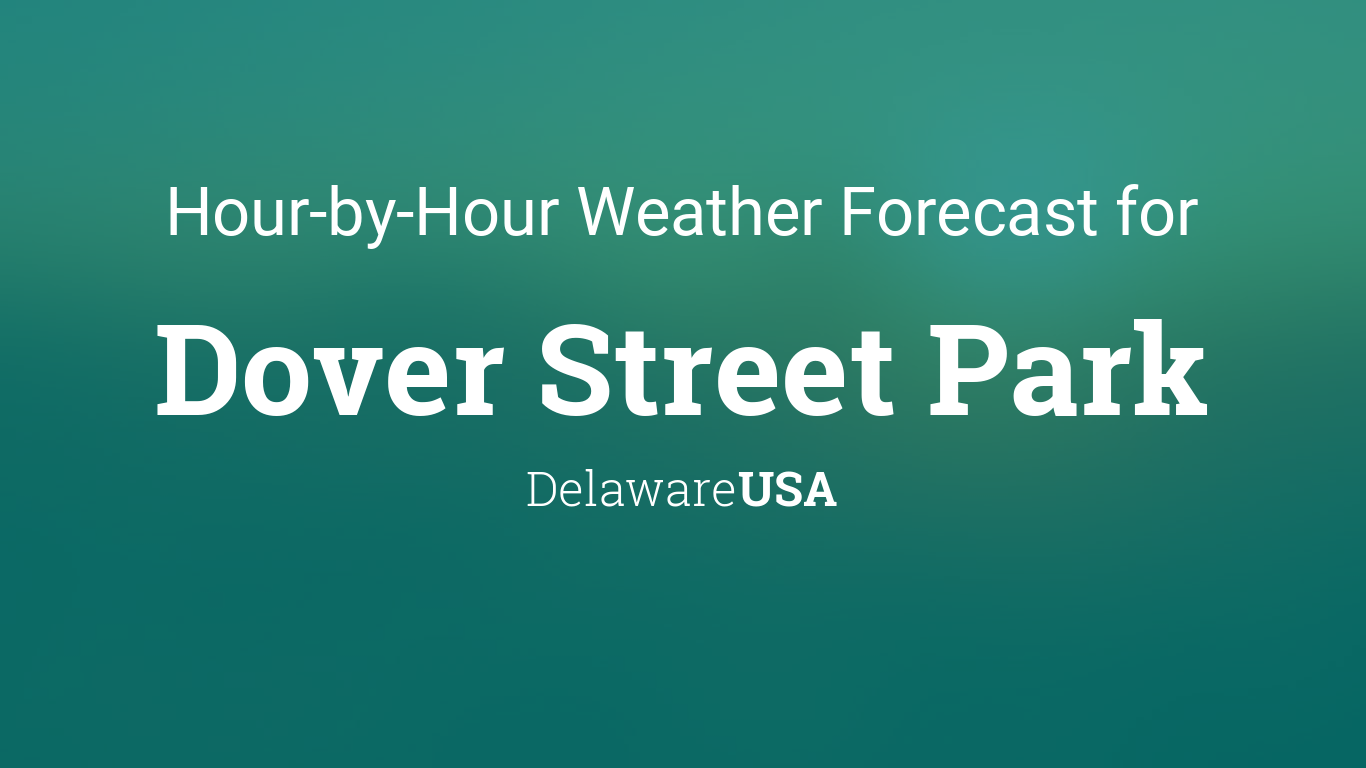 Hourly forecast for Dover Street Park, Delaware, USA