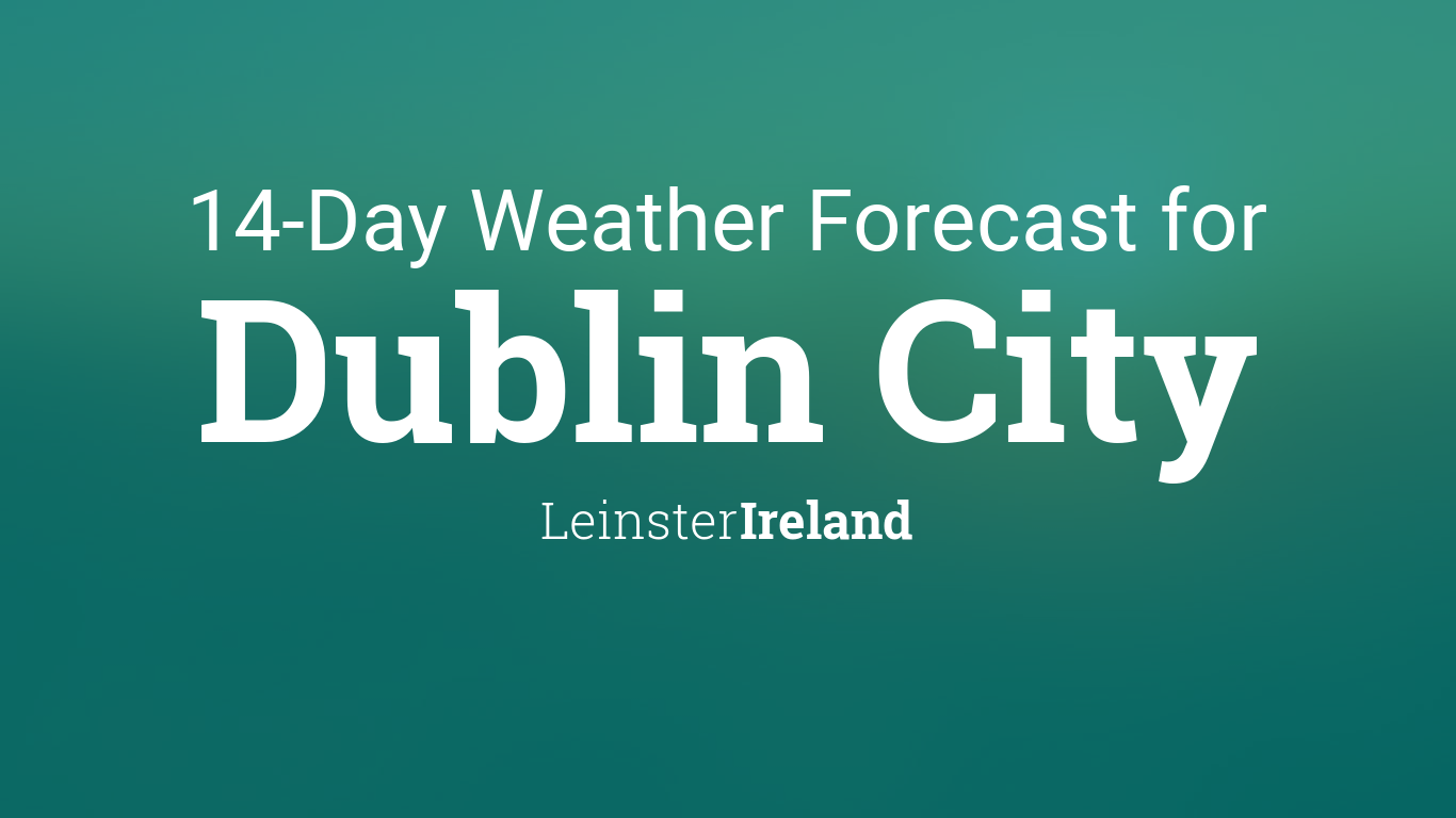 Dublin City, Ireland 14 day weather forecast