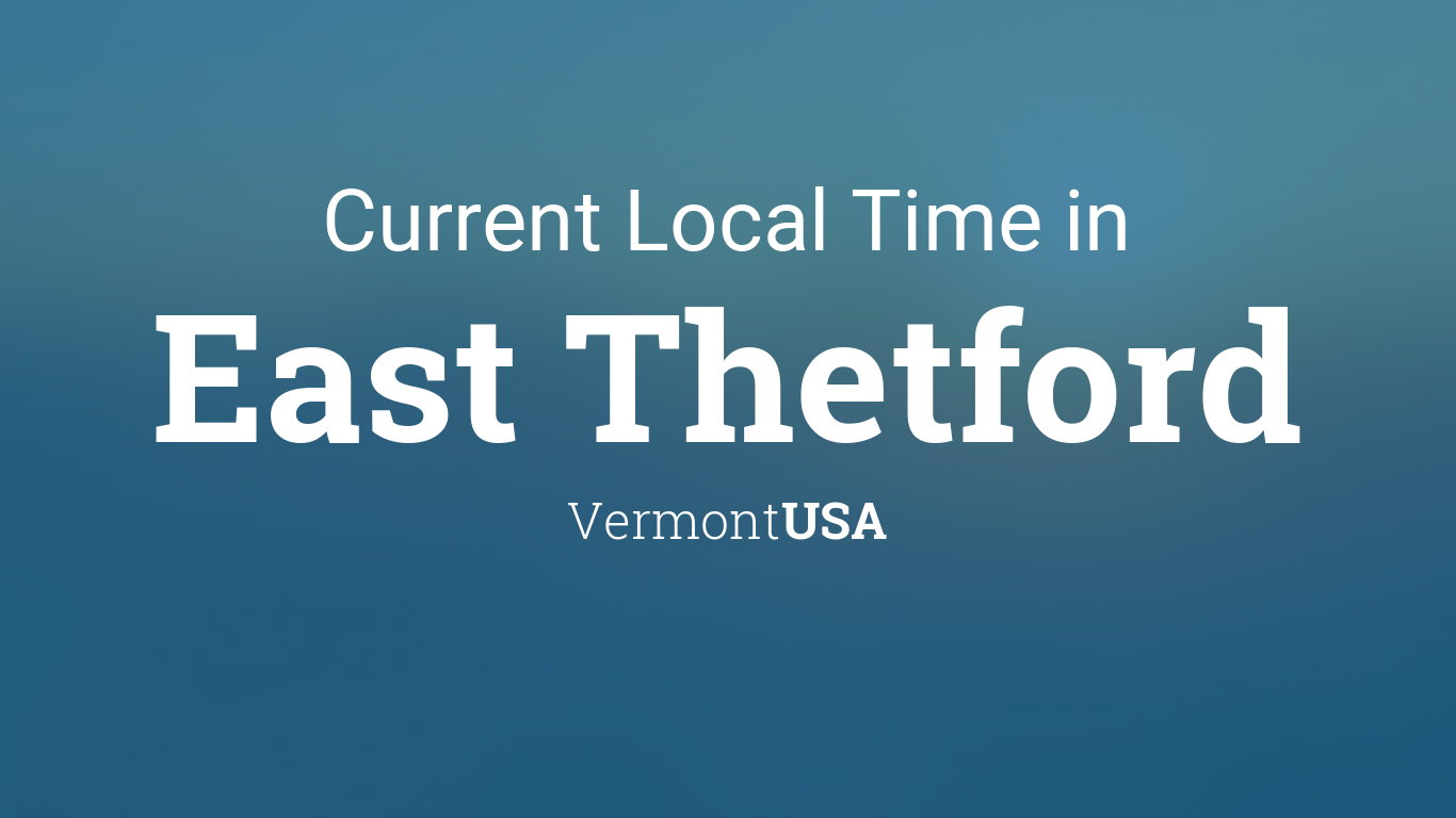 Current Local Time in East Thetford, Vermont, USA