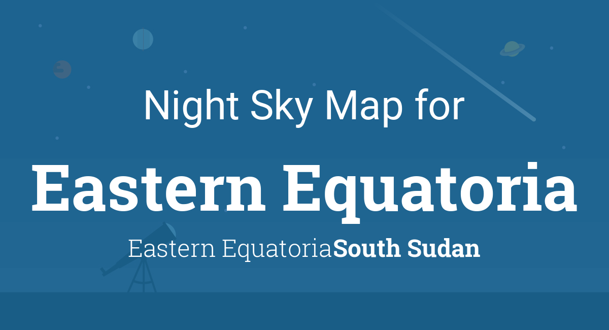 Night Sky Map & Planets Visible Tonight in Eastern Equatoria