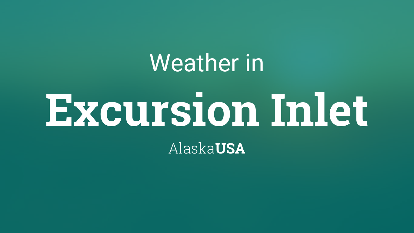 excursion inlet alaska weather