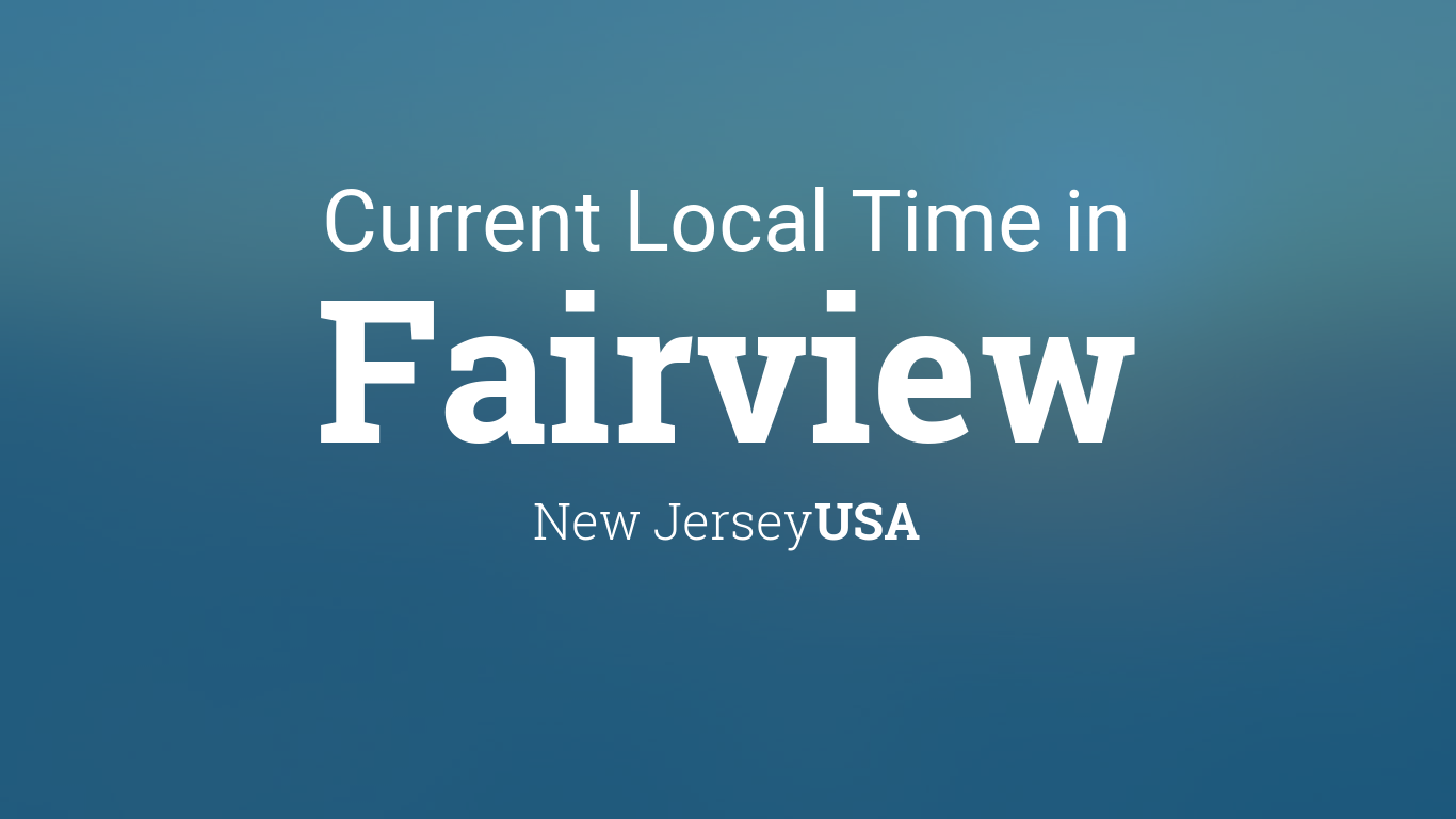Current Local Time in Fairview, New Jersey, USA