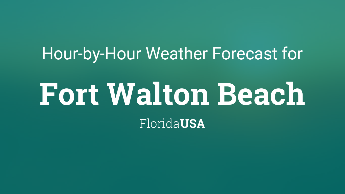 Hourly forecast for Fort Walton Beach, Florida, USA