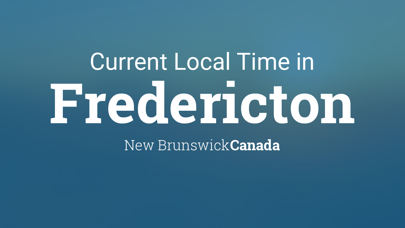 Current Local Time in Fredericton, New Brunswick, Canada1366 x 768